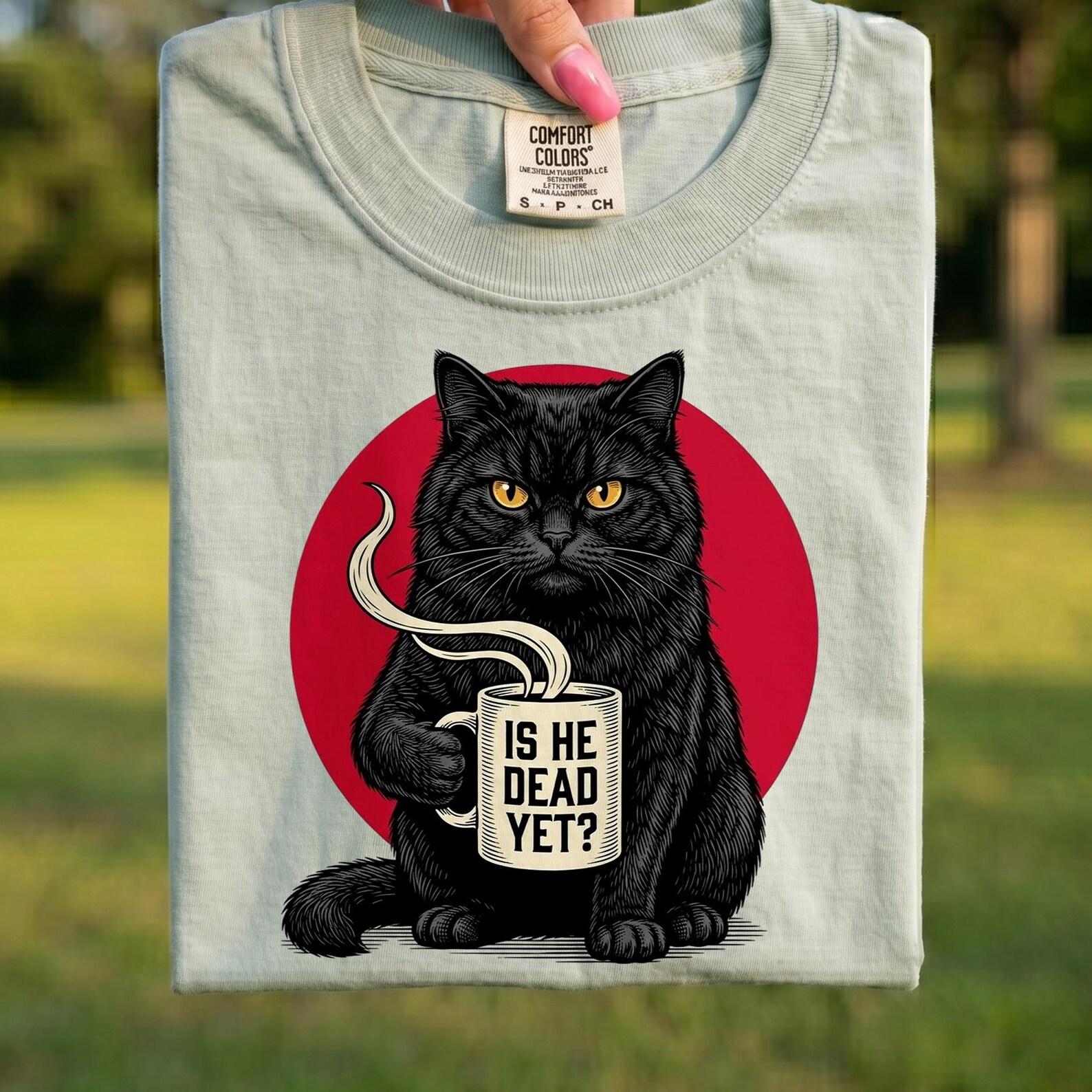 Comfort Colors® - Is He Dead Yet Funny Cat Shirt, Sarcastic Black Cat Coffee T-Shirt, Cat Lover Tee, Funny Cat Mom Shirt L