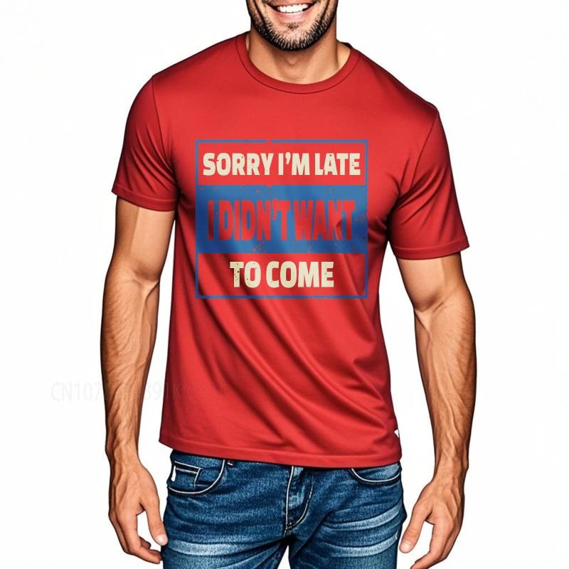 Oversized summer Man tshirt Sorry Im Late I Didnt Want To Come Short Sleeve Printed Round Neck tops cotton teeshirt for him