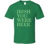Irish You Were Beer Funny T Shirt Mens Womens Tees Top