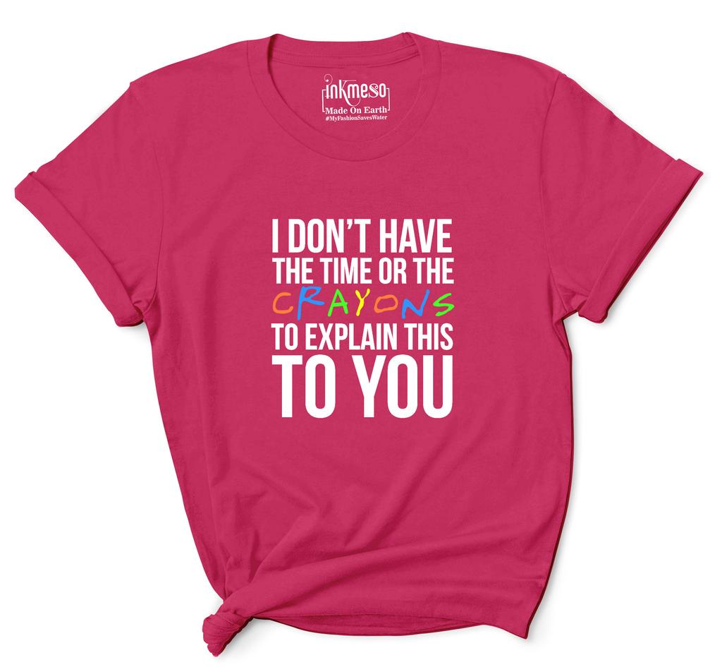 Inkmeso  Women's Tee Top   I Don't Have The Time Or The Crayons To Explain This To You   Sarcasm Tshirt