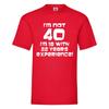 Funny/Novelty 40th Birthday TShirt -I'm Not 40, I'm 18 with 22 Years Experience