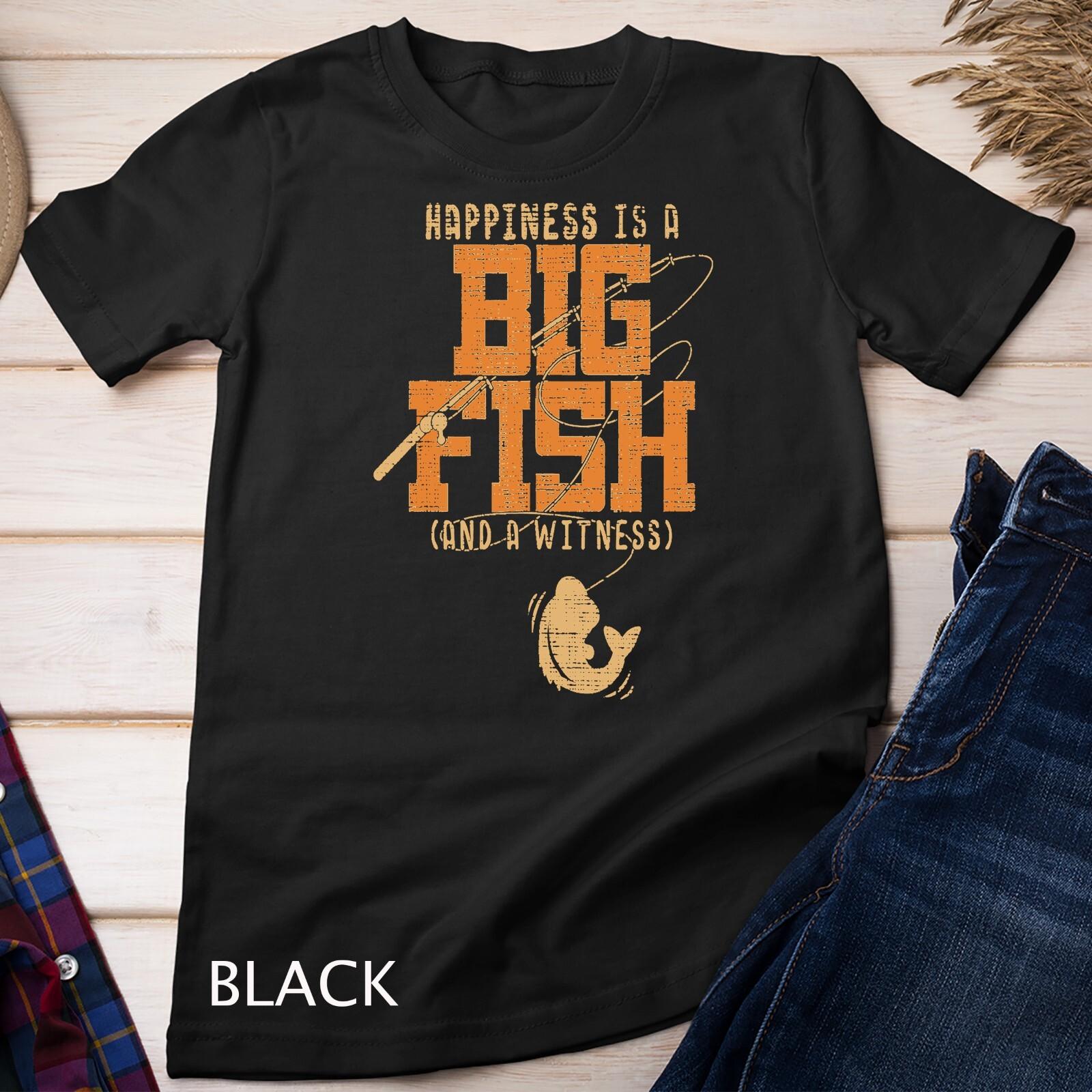 Happiness is A Big Fish And A Witness T-Shirt Mens Womens Tees Top - Fishing Unisex T-Shirt Mens Womens Tees Top 3XL