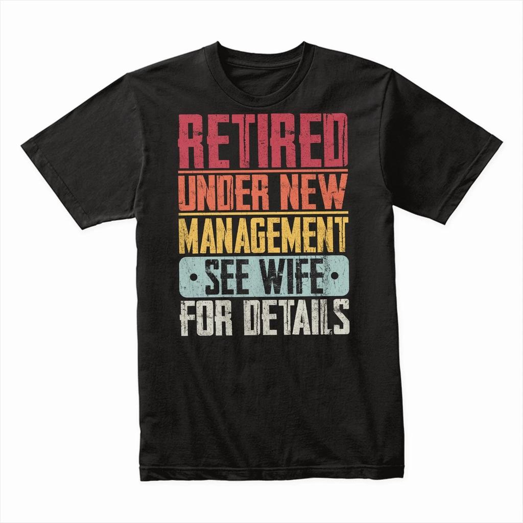 Retired Under New Management See Wife for Details T-Shirt, Funny Retirement Gift