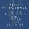 Id Die for You And Other Lost Stories by F. Scott Fitzgerald Paperback Book 9781471164736