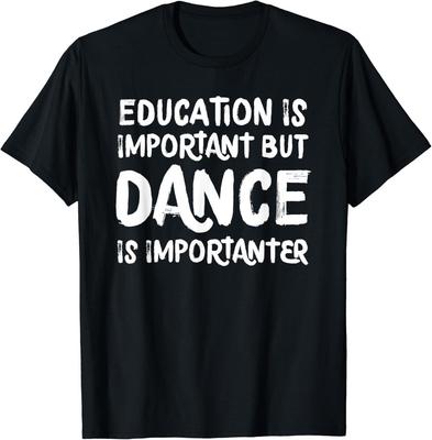 Bildung ist wichtig, aber Tanzen ist wichtiger Lustiges Geschenk Unisex T-Shirt