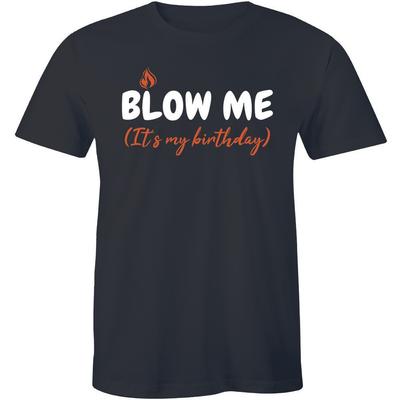 Blow Me It's My Birthday Funny Bday Shirt Gift Ideas Present For Him Men's Tee Unisex T-Shirt