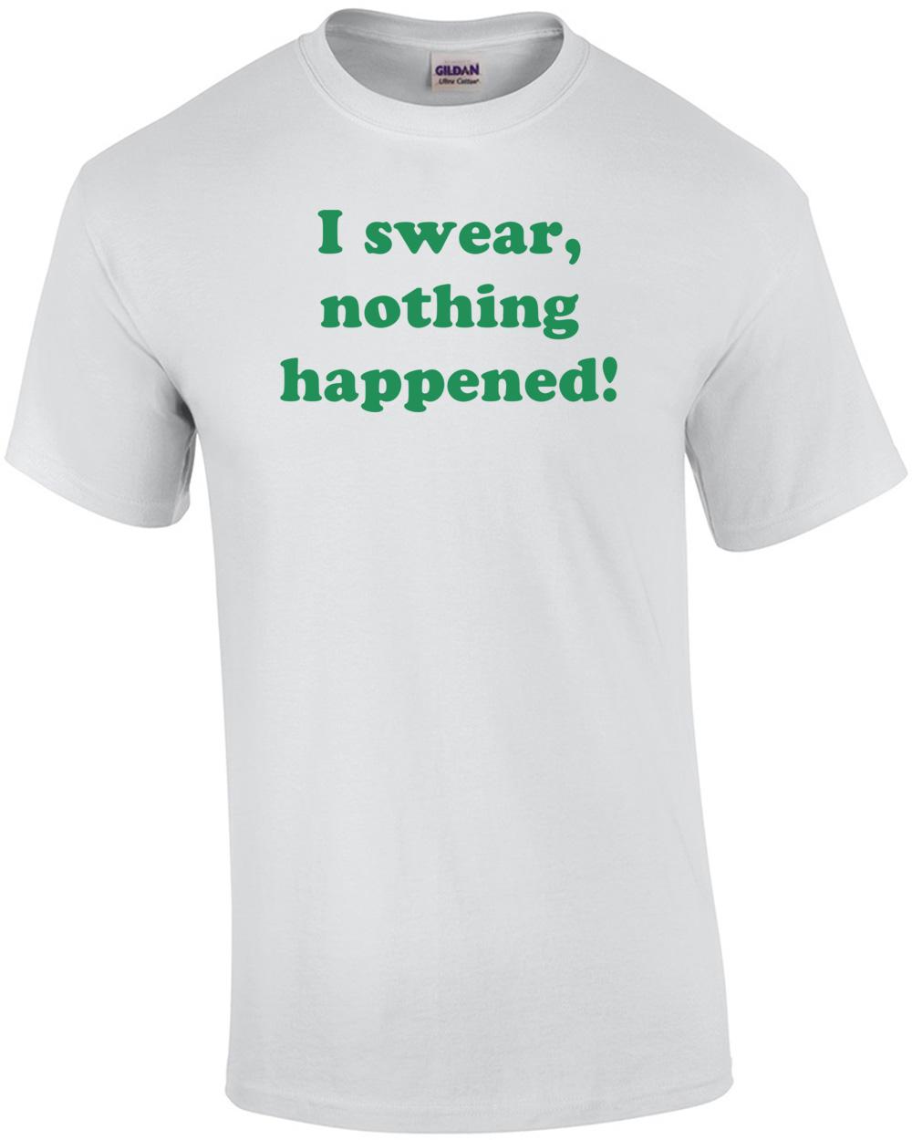 I swear, nothing happened! Shirt Unisex T-Shirt M