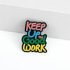 Colorful Quotes Enamel Pin Inspired Letter Keep Up Good Work Brooch Backpack Lapel Badge Jewelry Gift for Friends Kids Wholesale