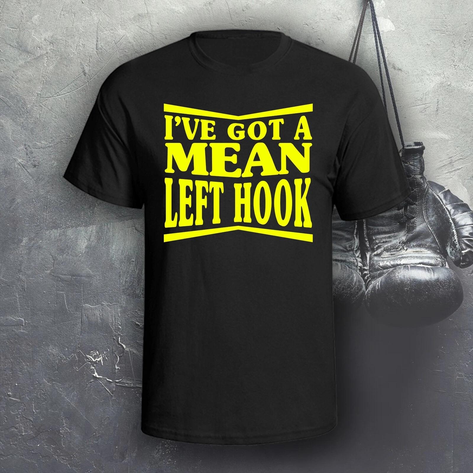 I ve Got A Mean Left Hook T-Shirt | Boxing | Karate | Muay Thai | MMA | UFC S