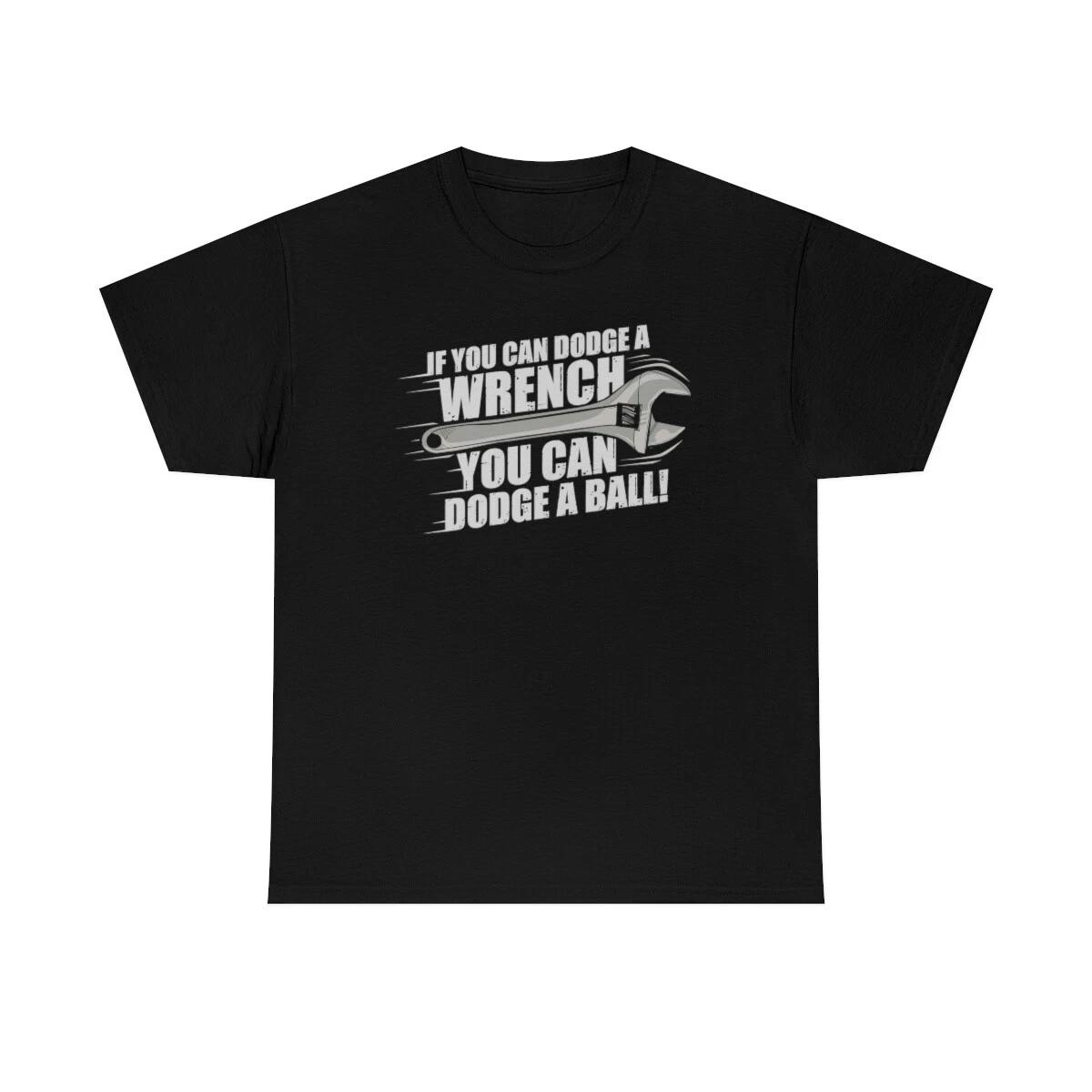 If You Can Dodge A Wrench You Can Dodge A Ball T-Shirt 3XL