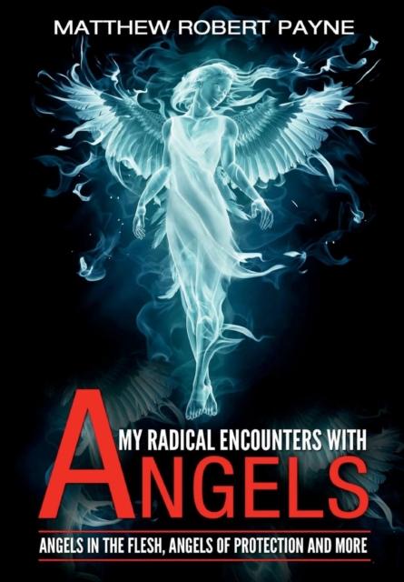 Libro My Radical Encounters with Angels : Angels In the Flesh, Angels of Protection and More : 1