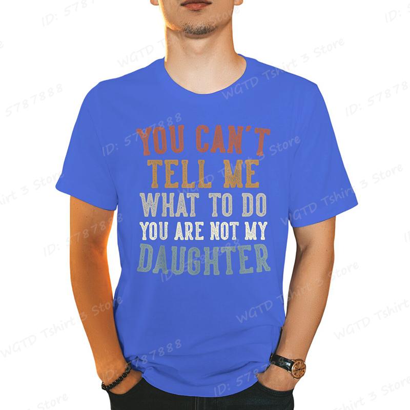 You Cant Tell Me Print Tshirts For Men Funny Fathers Day Dad Gifts From Daughter Daddy Tshirt Casual Short Sleeve Tees Tops