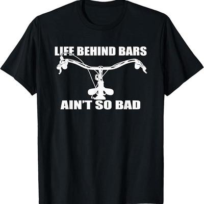 Life Behind Bars Ain'T So Bad Bicycle S Cycle T Shirt