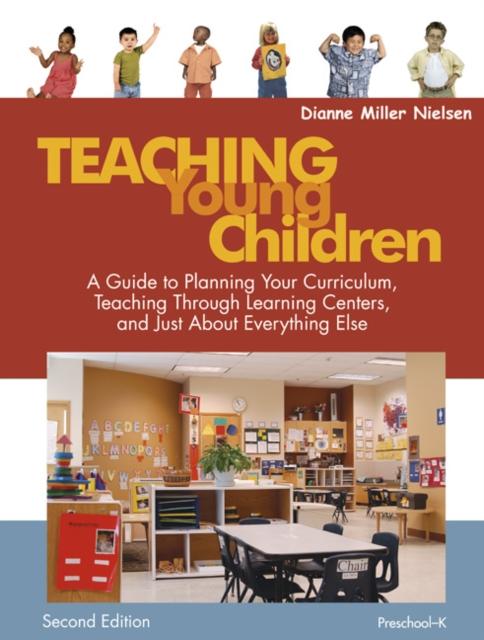 The Teaching Young Children, Preschool-K : A Guide To Planning Your Curriculum, Teaching Through Learning Centers, and Just About Everything Else Book