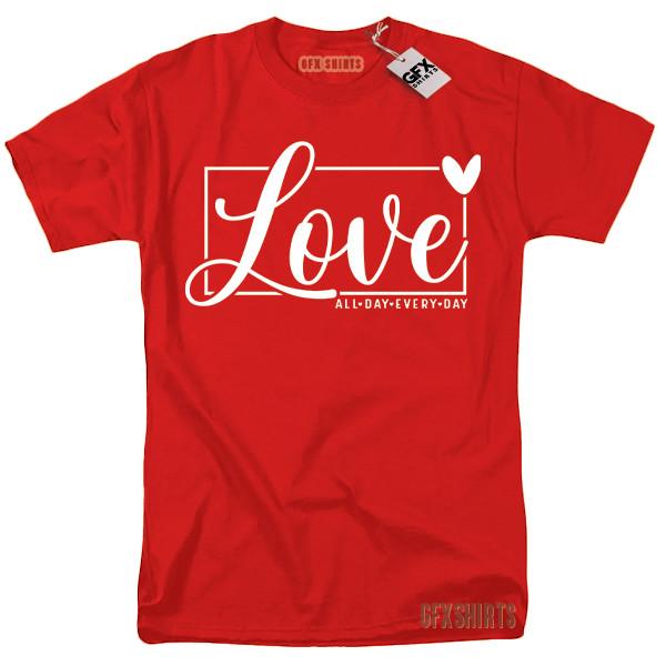 Love All Day Every Day Shirt Valentines Day Gift Funny T-shirt XXXXL