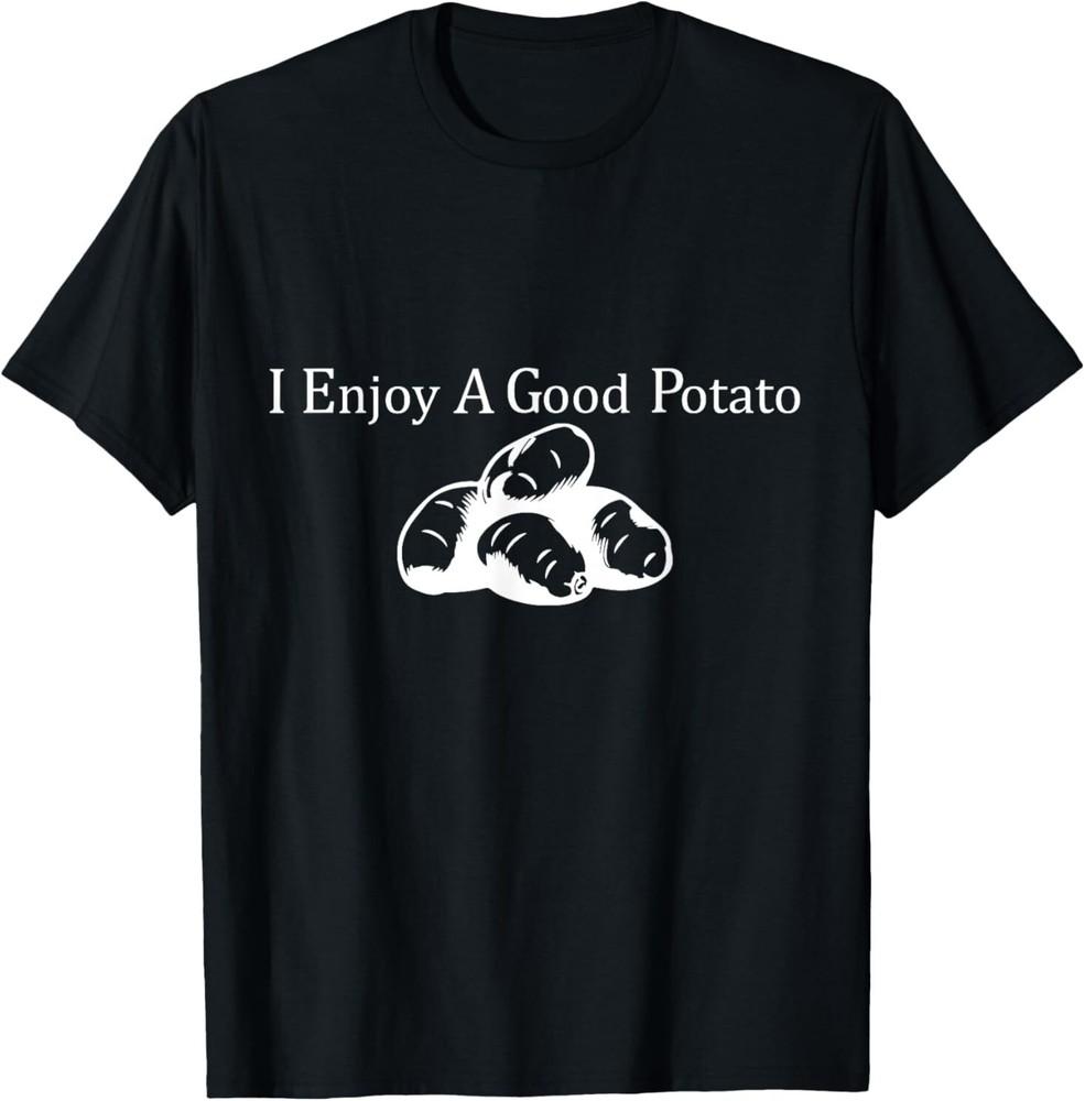 I Enjoy A Good Potato Funny T-Shirt ON TREND Unisex T-Shirt XL