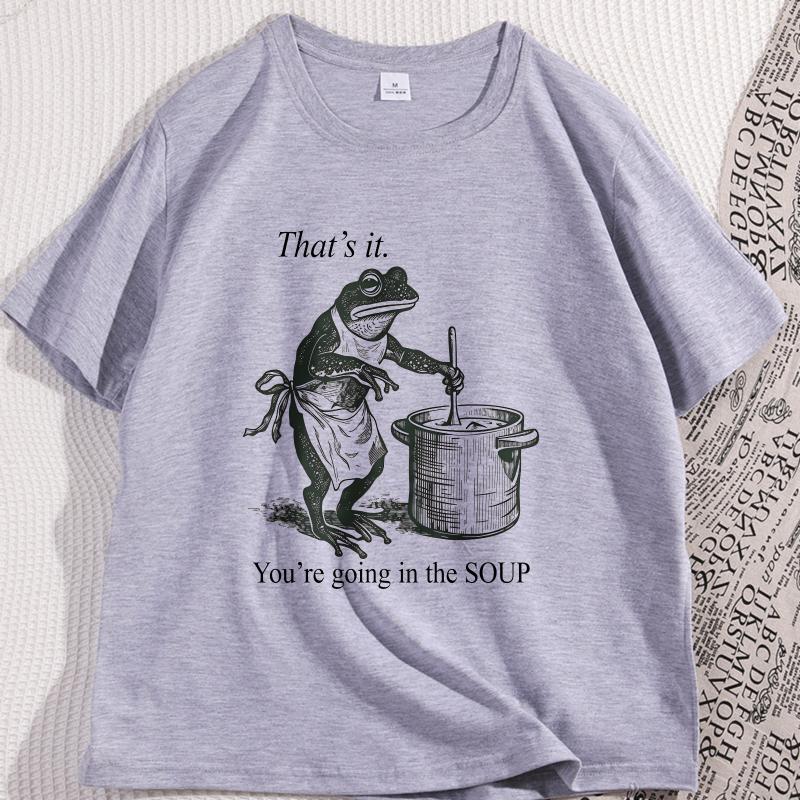 Funny Frog T Shirt Thats It Youre Going In The Soup Tshirt Weird Trendy Cotton Tshirt Unisex Unisex High Quality Streetwear