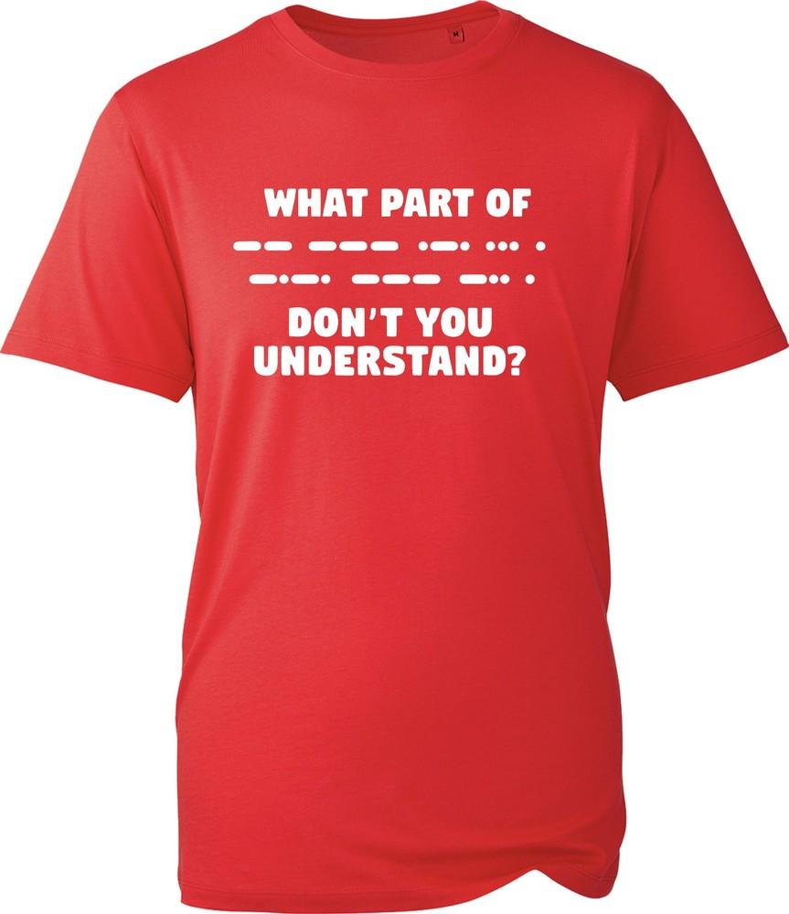 What Part Of Morse Code You Dont Understand Novelty Funny Unisexs Unisex Tshirt S