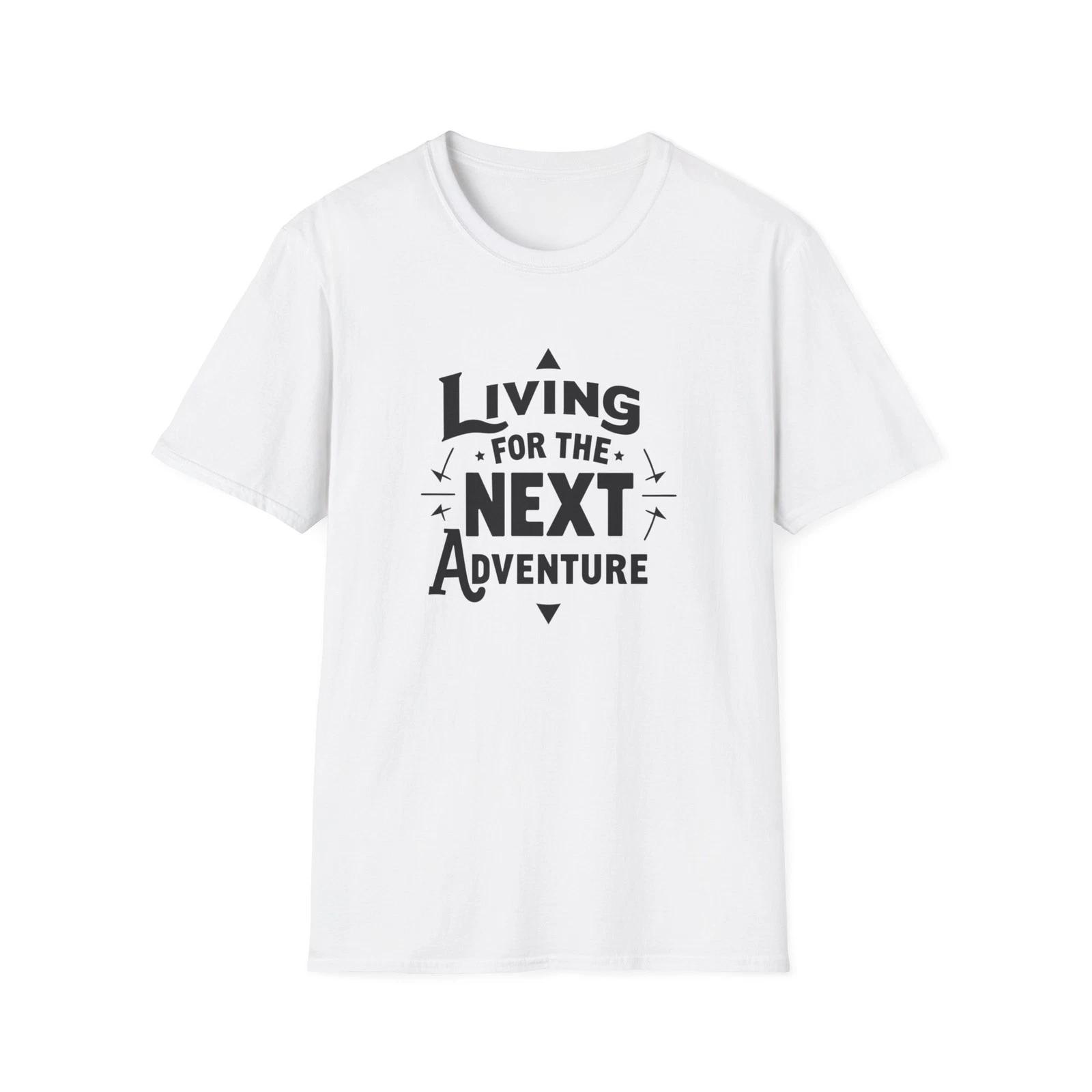 Living for the Next Adventure T-Shirt | Travel Quote Tee 4XL
