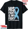 His Fight Is My Fight Blue Ribbon Prostate Cancer Awareness T-Shirt, Unisex Tee Unisex T-Shirt