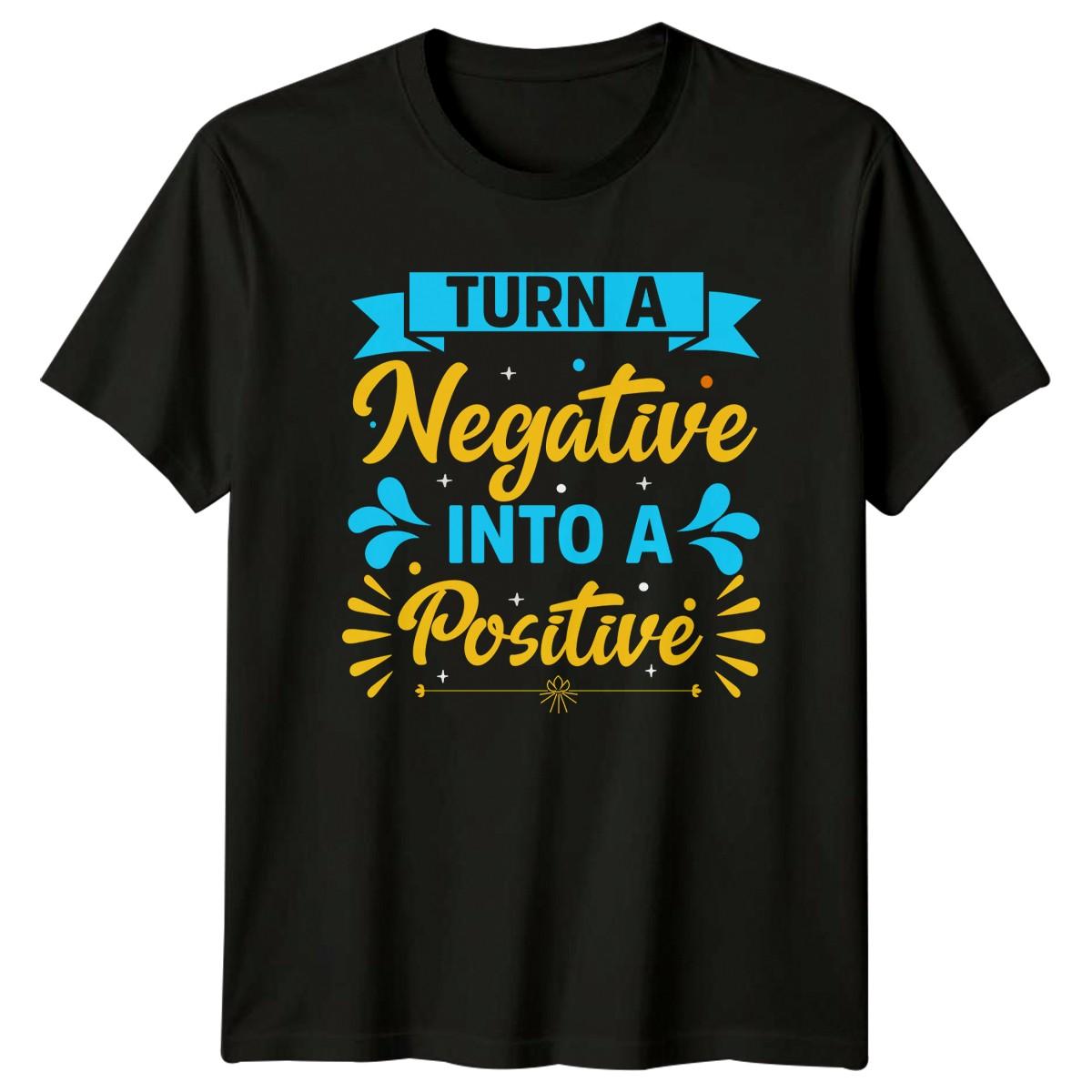 Turn A Negative Into A T-Shirt Positive Thinking Inspirational Gift For Him S