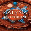 Kalyna the Cutthroat by Elijah Kinch Spector Hardback Book 9781645660903