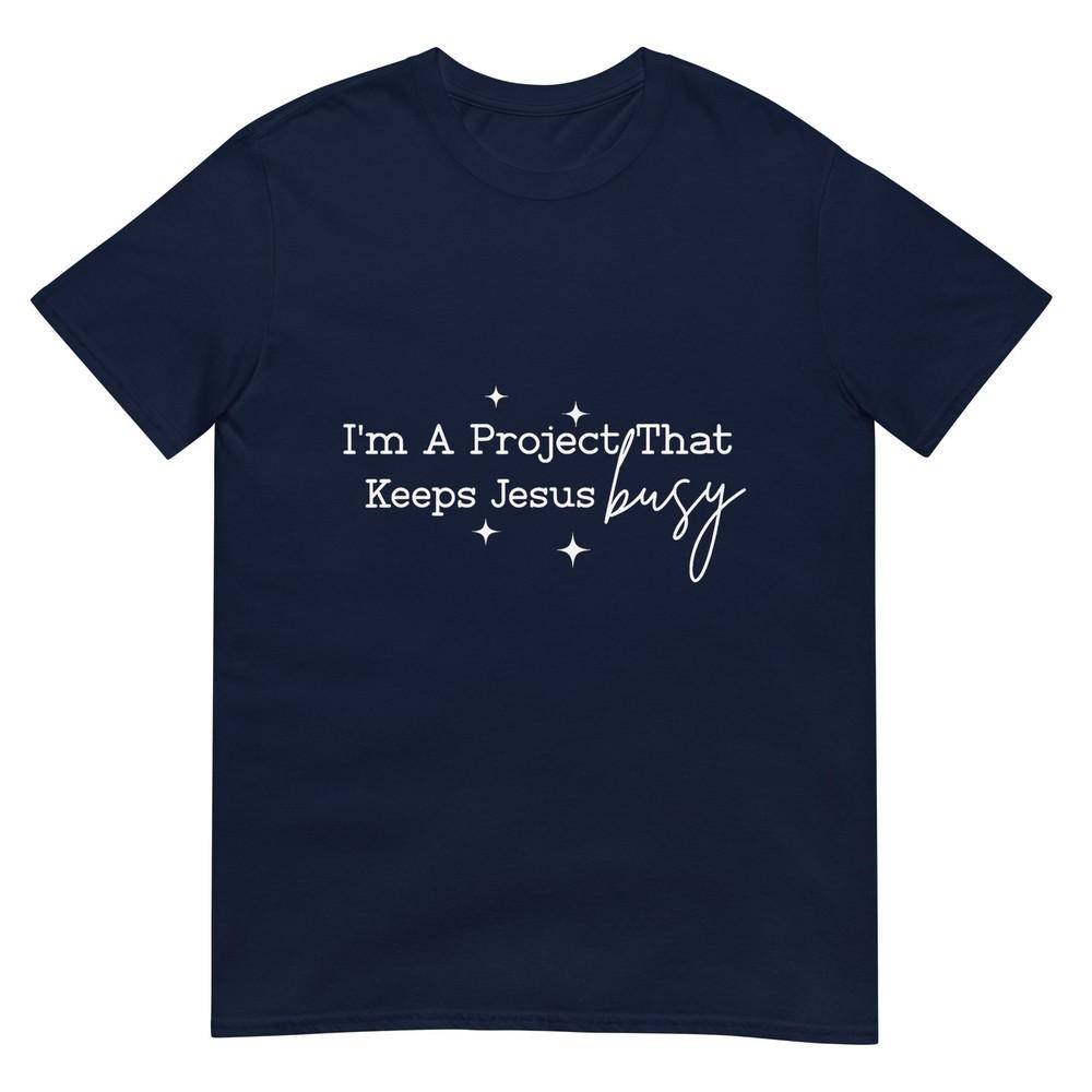 Im A Project That Keeps Jesus Busy Christian Humor Tshirt S