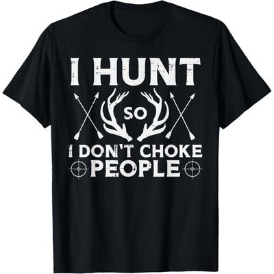 Hunt So I Dont Choke People Funny Deer Elk Hunter Men Women T-Shirt