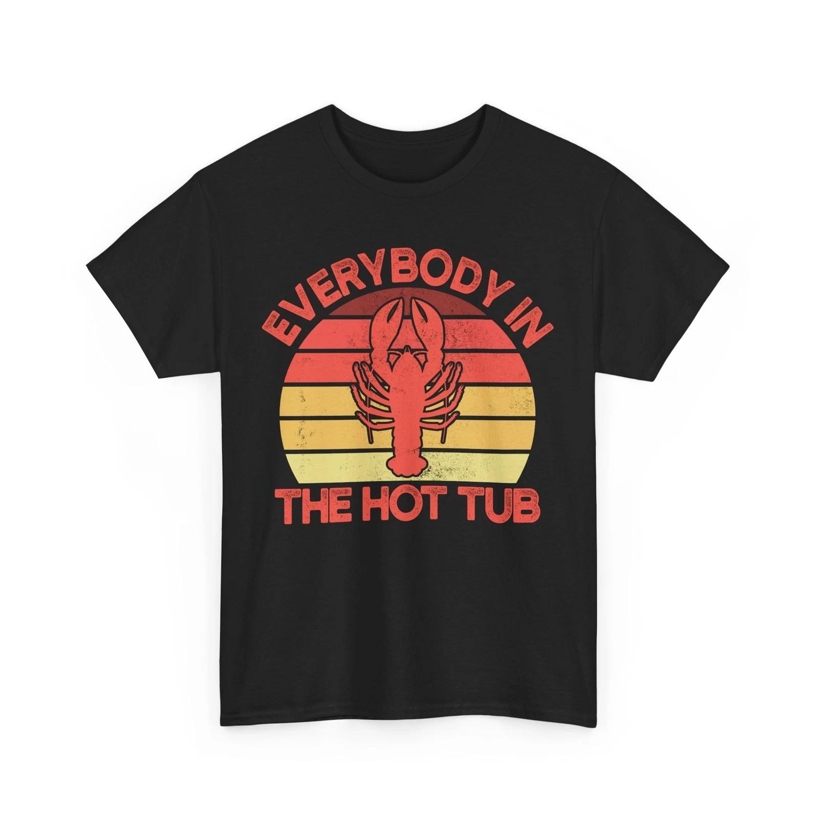 Crawfish Shirt, Everybody In The Hot Tub Crawfish Sea Food Lovers T-shirt S