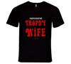 Participation Trophy Wife Funny Premium Gift Married T Shirt Mens Kids Womens Boys Girls Children