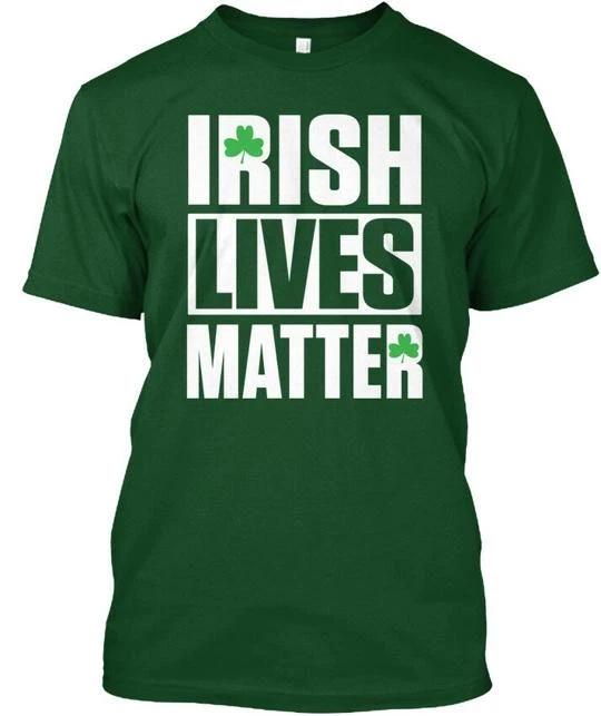 Irish Lives Matter St Paddys Day - TTshirt Made in the USA Size S to 5XL 2XL