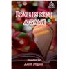 LOVE IS NOT A GAME Love Is Not a Pastime. Love Is Pure,
