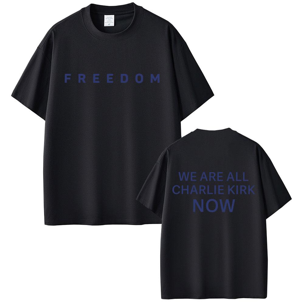 Freedom We Are All Charlie Kirk Now Tshirt Tribute Memorial American Hero T Shirt Patriotic Activism T Shirts Unisex Tshirts