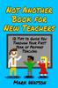 The Not Another Book for New Teachers : 12 Tips To Guide You Through Your First Year of Primary Teaching Book