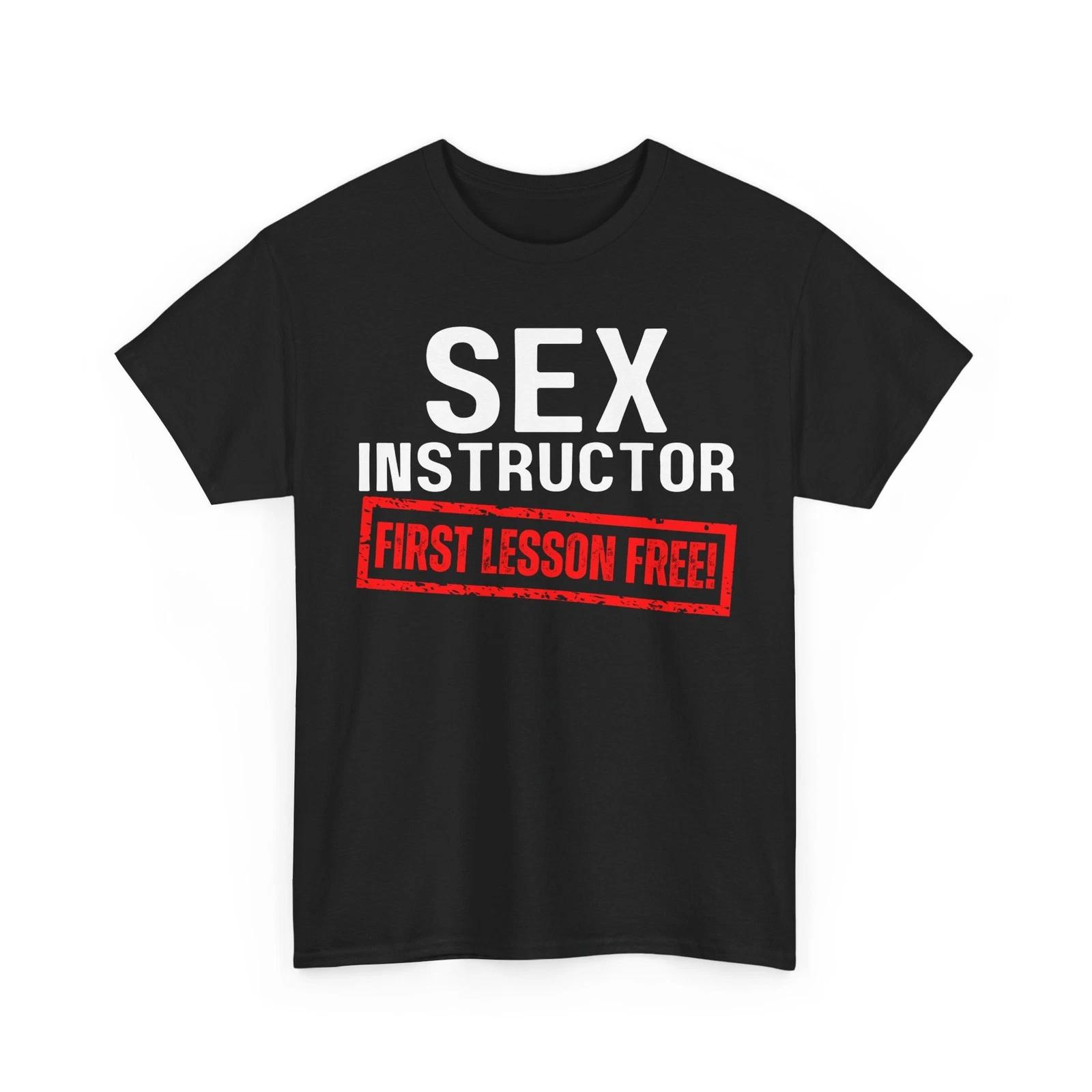Sex Instructor First Lesson Free Funny Sarcastic Meme Humor Mens Gift T-Shirt 3XL