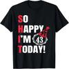 So Happy I'm 43 Today Funny 43th Birthday Jokes, 43 Birthday T-Shirt