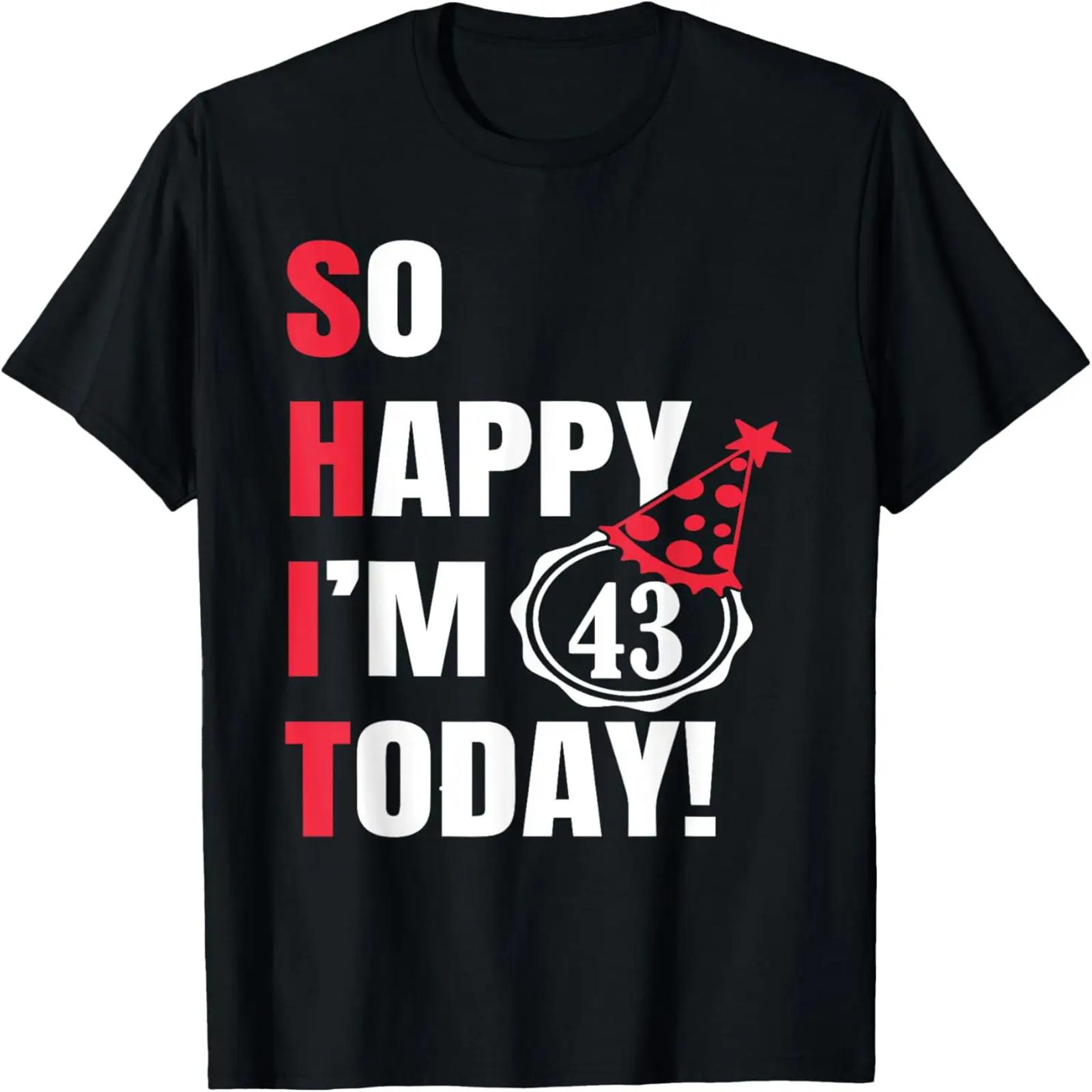 So Happy I m 43 Today Funny 43th Birthday Jokes, 43 Birthday T-Shirt XXXXXL разноцветный