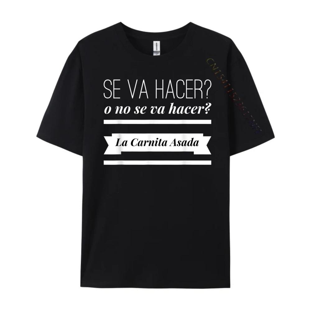 Se Va Hacer O No Se Va Hacer La Carnita Asada Brand Clothing Meme Tshirt Easter Day