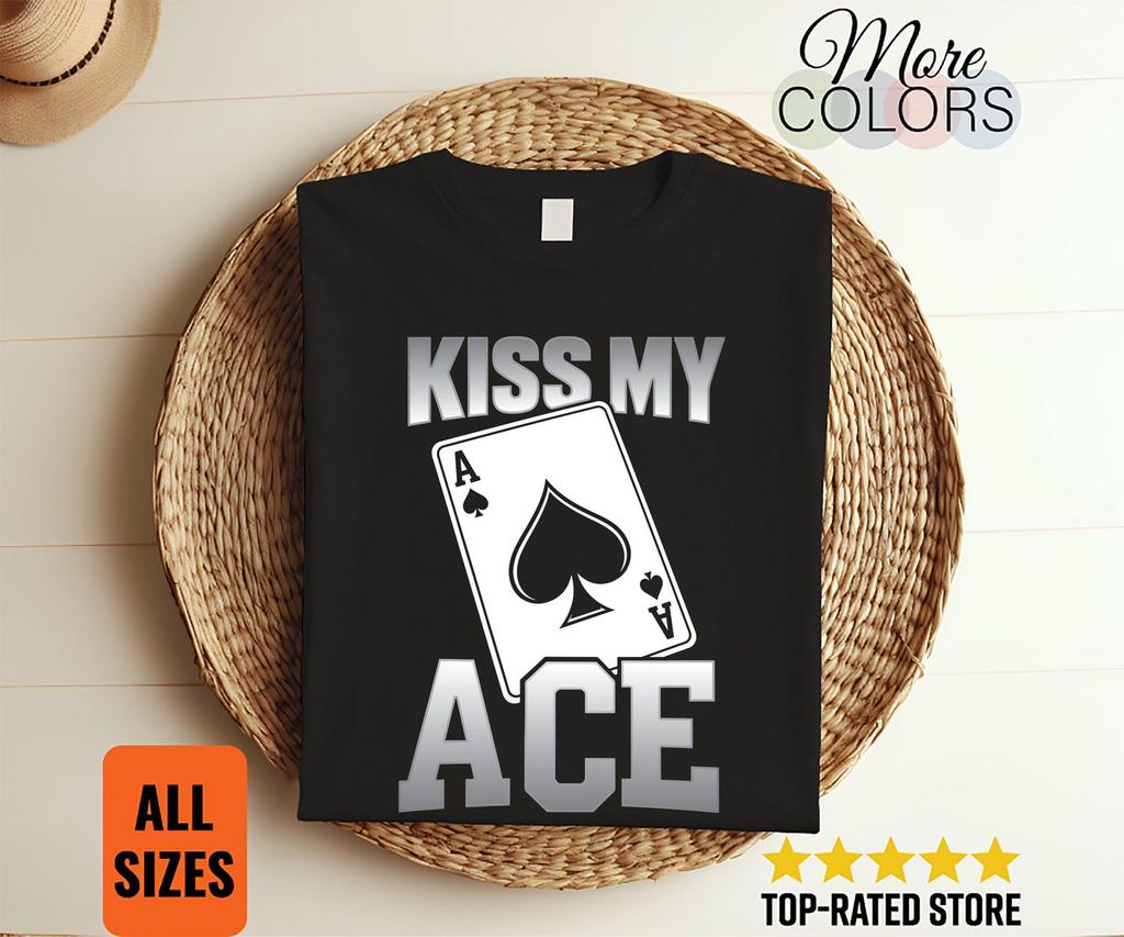 Kiss My Ace Shirt, Funny Poker Pun, Spades Playing Card Design, Casino Night Gifts, Texas Holdem Player, Gambling Humor, Birthday, Christmas
