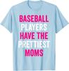 Baseball Players Have The Prettiest Moms Baseball Mom T-Shirt