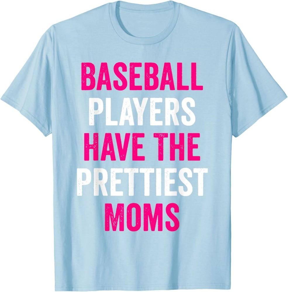 

Baseball Players Have The Prettiest Moms Baseball Mom T-Shirt XL