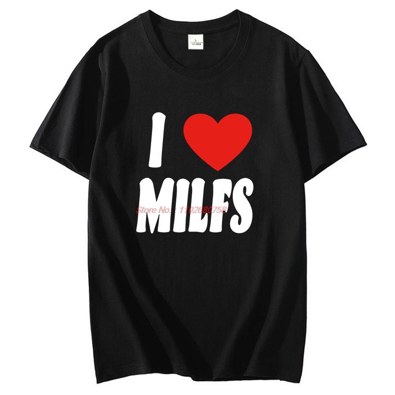 I Heart Milfs Funny Graphic T Shirts Summer Fashion Short Sleeve Tee Cotton New Shirts And Tshirts Tees Tops Unisexs Print T Shirt