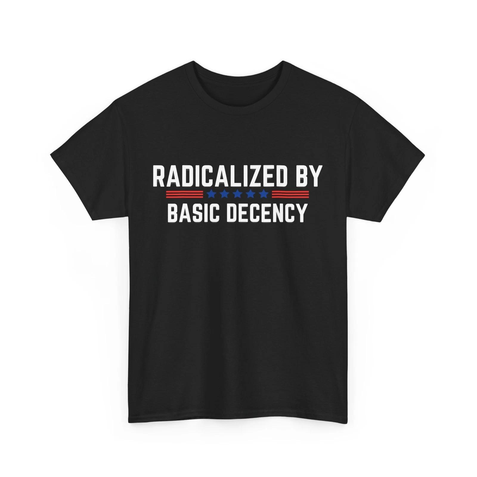 Radicalized By Basic Decency Funny Quote - OFFICIAL T-Shirt XL