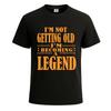 Im Not Getting Old Funny Legend Gift Graphic Mens Tshirt Novelty Gift Tee Top