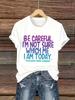 New Summer Fashion Lady Women Streetwear Casual Bold Top Be Careful Which Me I Am Today Womens Tee  Funny Sassy Graphic