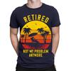Im Ruhestand Nicht mehr mein Problem Ruhestand Lustiges Geschenk Neuheit Herren T-ShirtsTA89