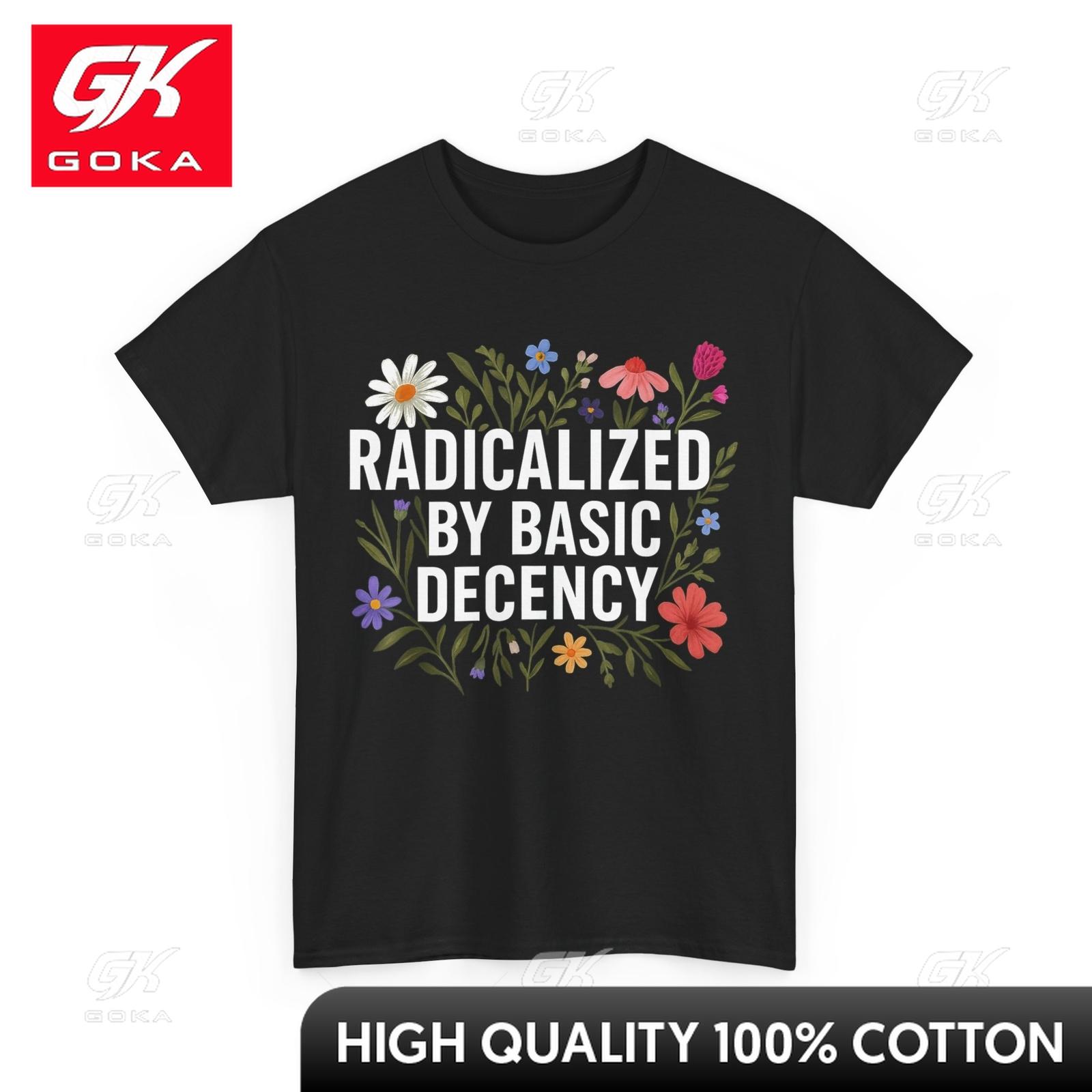 

Radicalized By Basic Decency Women Floral Funny Laidback Charming Vintage Tees Smart Refined Original Tshirt S