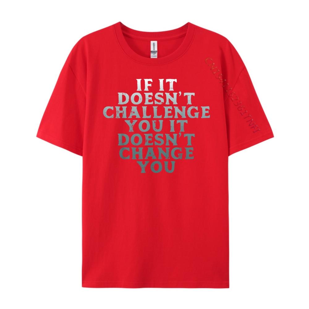 Gym If It Doesnt Challenge You Workout Motivation Men Women Plain Shirt Mens Designer Clothes Large Size Character