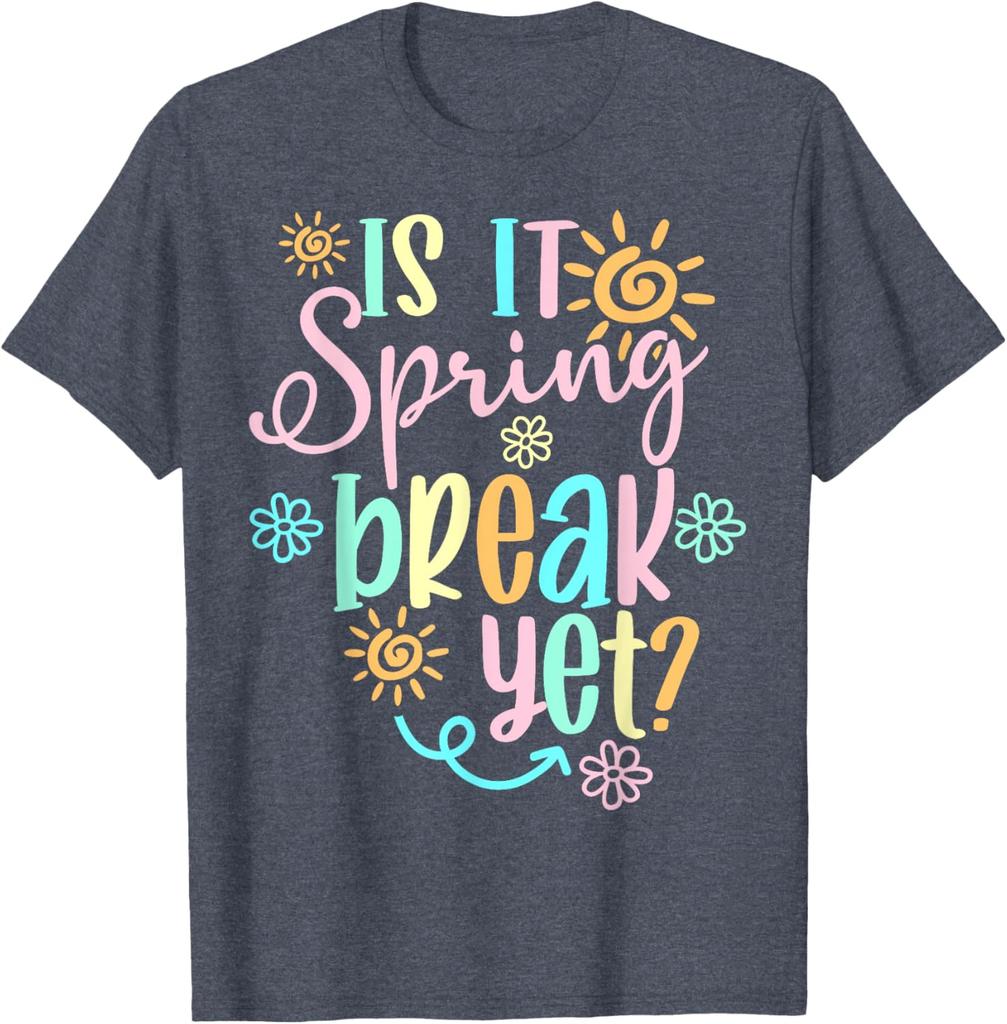 Is It Spring Break Yet Floral Sun Graphic T-Shirt Funny Teacher Casual Cotton Tee
