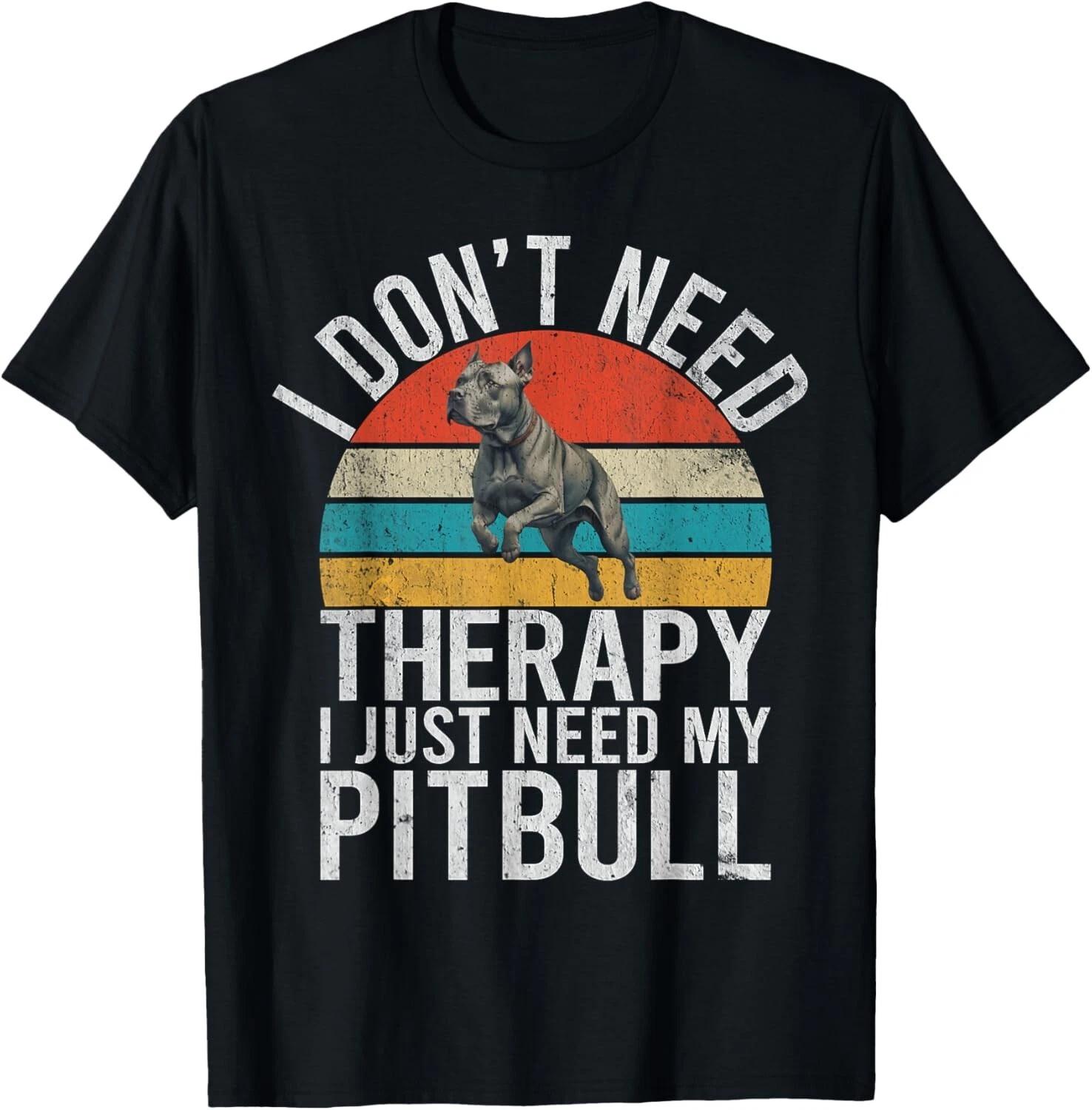 

Funny I dont need Therapy i just need my Pitbull Funny Gift Unisex T-Shirt XL